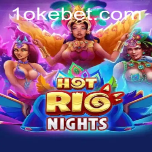 Exploring the Thrills of HotRioNights: Your Guide to OKEBET's Latest Gaming Sensation